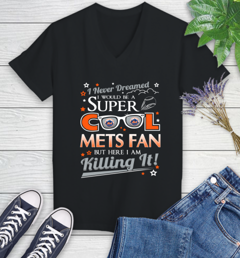 New York Mets MLB Baseball I Never Dreamed I Would Be Super Cool Fan Women's V-Neck T-Shirt