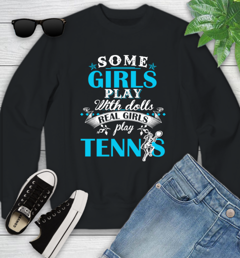 Some Girls Play With Dolls Real Girls Play Tennis Youth Sweatshirt