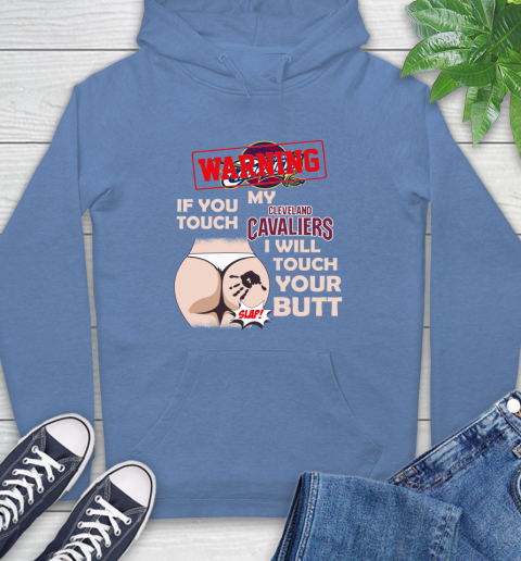 Cleveland Cavaliers NBA Basketball Warning If You Touch My Team I Will Touch My Butt Hoodie 11