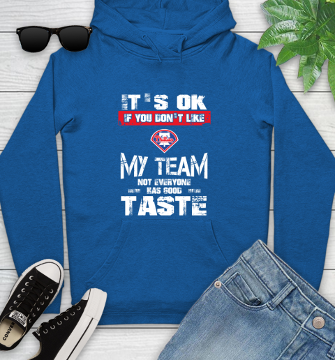 Philadelphia Phillies MLB Baseball It's Ok If You Don't Like My Team Not Everyone Has Good Taste Youth Hoodie 11