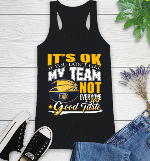 NBA It's Ok If You Don't Like My Team Indiana Pacers Not Everyone Has Good Taste Basketball Racerback Tank