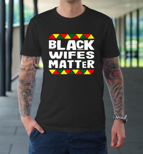 Black Wifes Matter Black History Month Africa Pride T-Shirt