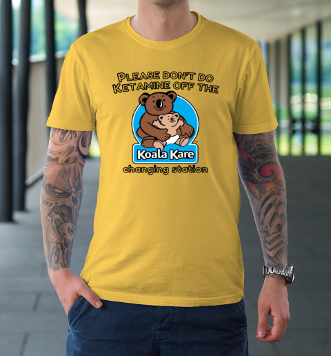 Please Don't Do Ketamine Off The Koala Kare Changing Station T-Shirt 5