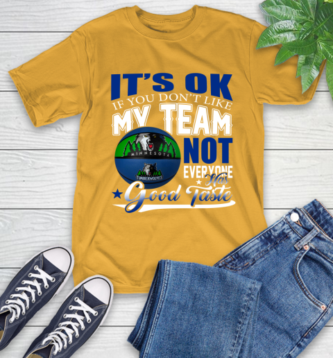 NBA It's Ok If You Don't Like My Team Minnesota Timberwolves Not Everyone Has Good Taste Basketball T-Shirt 2