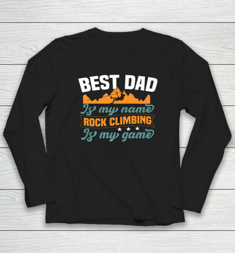 Rock Climbing Shirt Best Dad Is My Name Rock Climbing Is My Game Long Sleeve T-Shirt