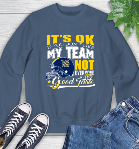 New Orleans Saints NFL Football You Don't Like My Team Not Everyone Has Good Taste Sweatshirt - Image 9
