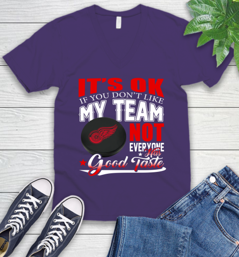 Detroit Red Wings NHL Hockey You Don't Like My Team Not Everyone Has Good Taste V-Neck T-Shirt 9