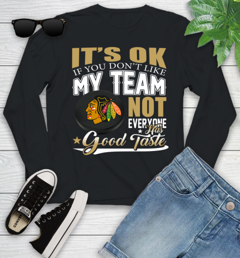 Chicago Blackhawks NHL Hockey You Don't Like My Team Not Everyone Has Good Taste Youth Long Sleeve