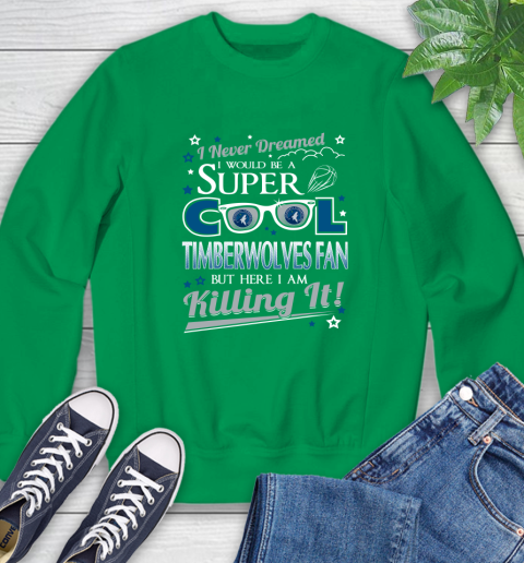Minnesota Timberwolves NBA Basketball I Never Dreamed I Would Be Super Cool Fan Sweatshirt 7