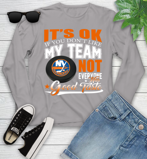 New York Islanders NHL Hockey You Don't Like My Team Not Everyone Has Good Taste Youth Long Sleeve 5