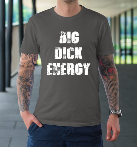 Big Dick Energy T-Shirt 6
