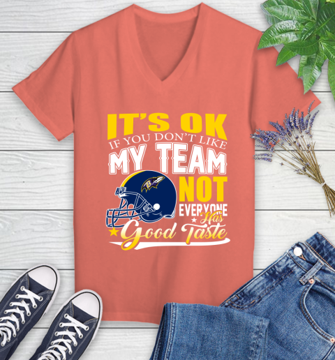 Baltimore Ravens NFL Football You Don't Like My Team Not Everyone Has Good Taste Women's V-Neck T-Shirt 6