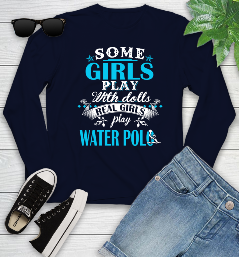 Some Girls Play With Dolls Real Girls Play Water Polo Youth Long Sleeve 2