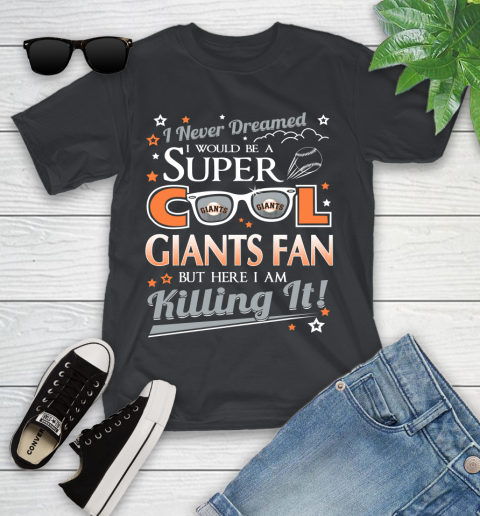 San Francisco Giants MLB Baseball I Never Dreamed I Would Be Super Cool Fan Youth T-Shirt