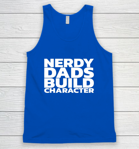 Nerdy Dads Build Character Tank Top 3