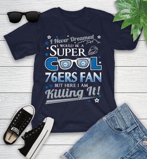 Philadelphia 76ers NBA Basketball I Never Dreamed I Would Be Super Cool Fan Youth T-Shirt 2
