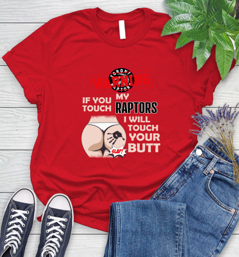 Toronto Raptors NBA Basketball Warning If You Touch My Team I Will Touch My Butt Women's T-Shirt 13