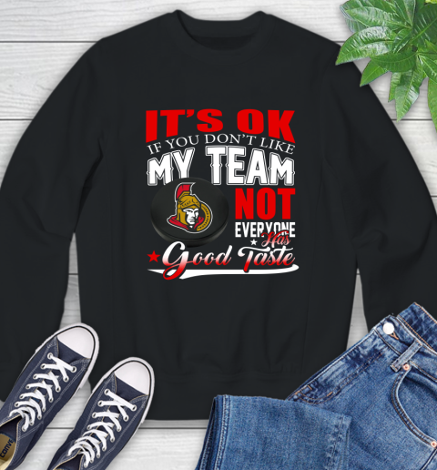 Ottawa Senators NHL Hockey You Don't Like My Team Not Everyone Has Good Taste Sweatshirt