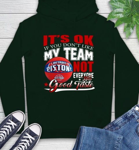 NBA It's Ok If You Don't Like My Team Detroit Pistons Not Everyone Has Good Taste Basketball Hoodie 12