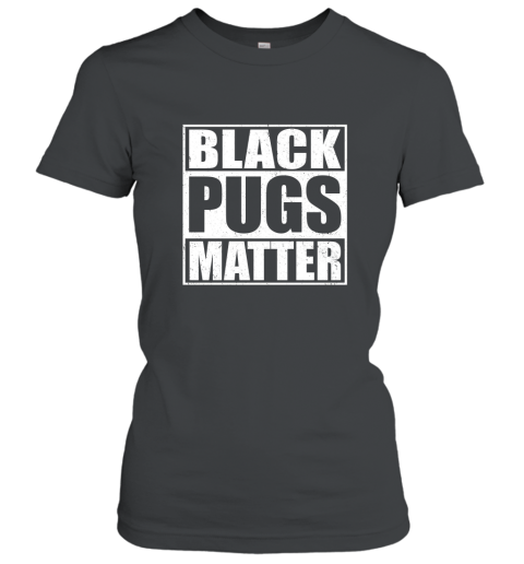 Black Pugs Matter  Funny Pug T Shirt Women T-Shirt