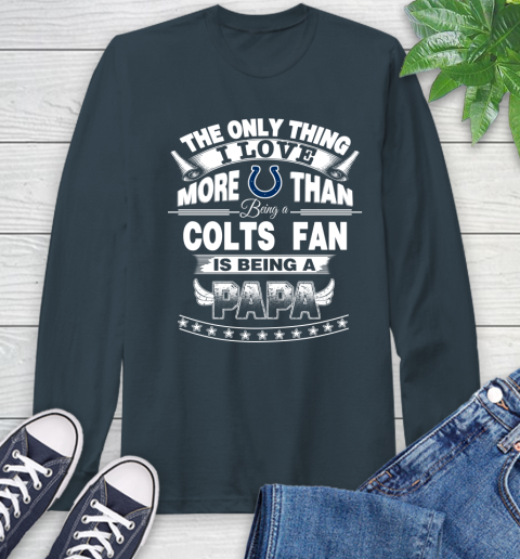 NFL The Only Thing I Love More Than Being A Indianapolis Colts Fan Is Being A Papa Football Long Sleeve T-Shirt 9