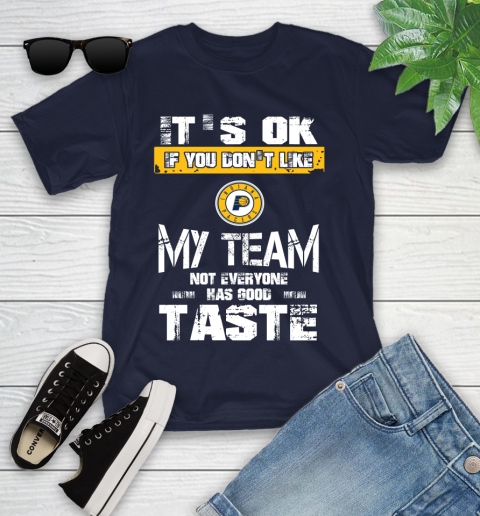 Indiana Pacers NBA Basketball It's Ok If You Don't Like My Team Not Everyone Has Good Taste Youth T-Shirt 2