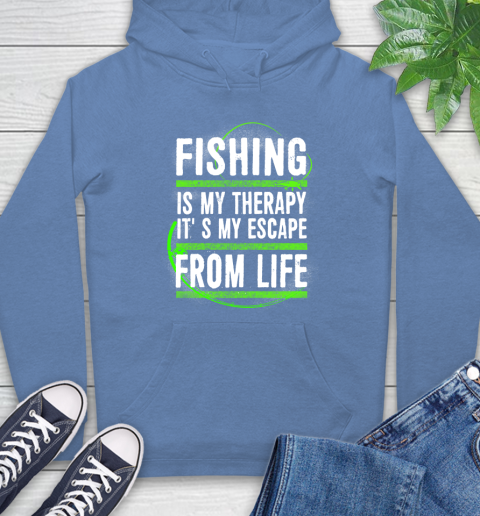 Fishing Is My Therapy It's My Escape From Life Hoodie 11