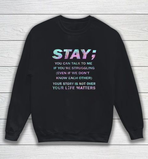 Your Life Matters Shirt Suicide Prevention Awareness Shirt Stay Sweatshirt