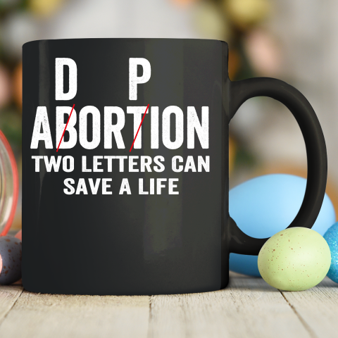 Adoption Not Abortion Two Letters Can Save A Life Ceramic Mug 11oz