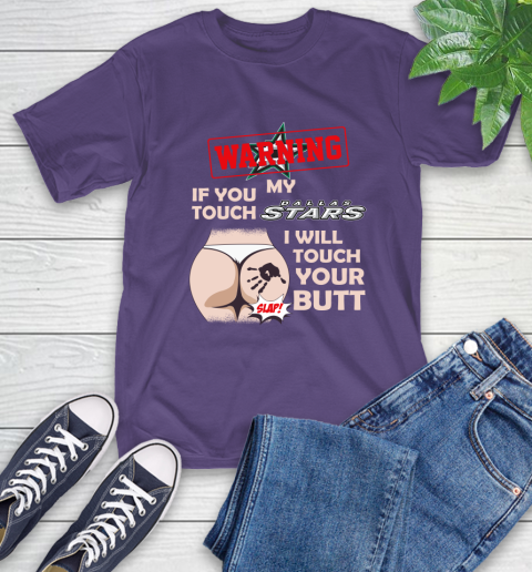 Dallas Stars NHL Hockey Warning If You Touch My Team I Will Touch My Butt T-Shirt 5