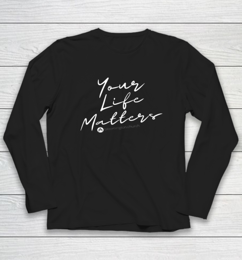 Your Life Matters Long Sleeve T-Shirt