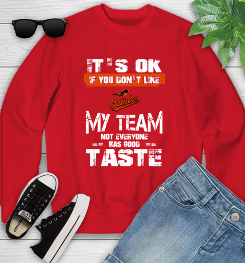Baltimore Orioles MLB Baseball It's Ok If You Don't Like My Team Not Everyone Has Good Taste Youth Sweatshirt 8