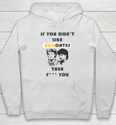 If You Don't Like Hall Oates Then Fuck You Hoodie