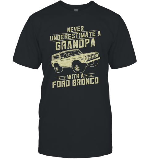 Ford Bronco Lover Gift  Never Underestimate A Grandpa Old Man With Vintage Awesome Cars T-Shirt