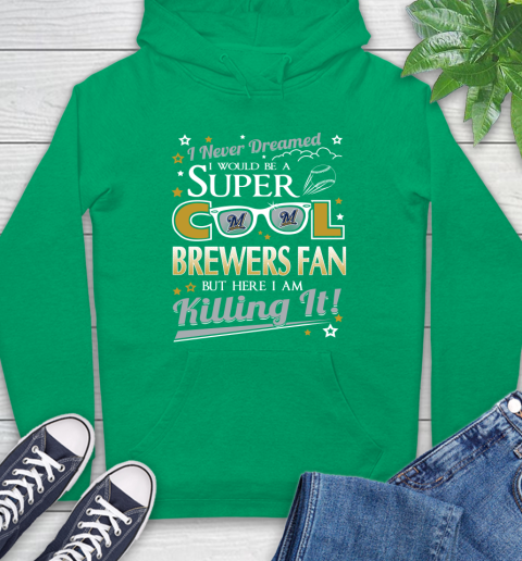Milwaukee Brewers MLB Baseball I Never Dreamed I Would Be Super Cool Fan Hoodie - Image 9