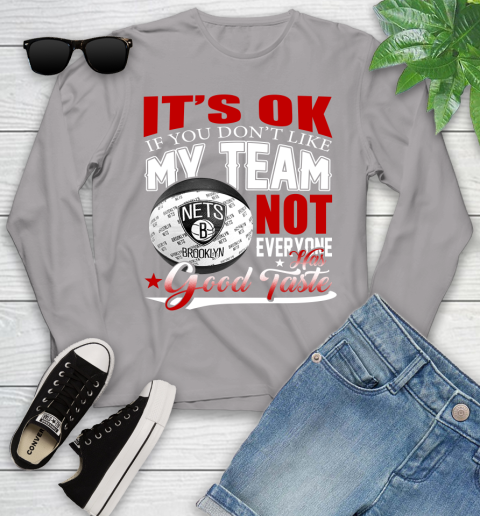 NBA It's Ok If You Don't Like My Team Brooklyn Nets Not Everyone Has Good Taste Basketball Youth Long Sleeve 5