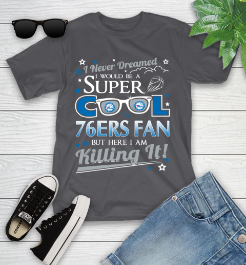 Philadelphia 76ers NBA Basketball I Never Dreamed I Would Be Super Cool Fan Youth T-Shirt 6