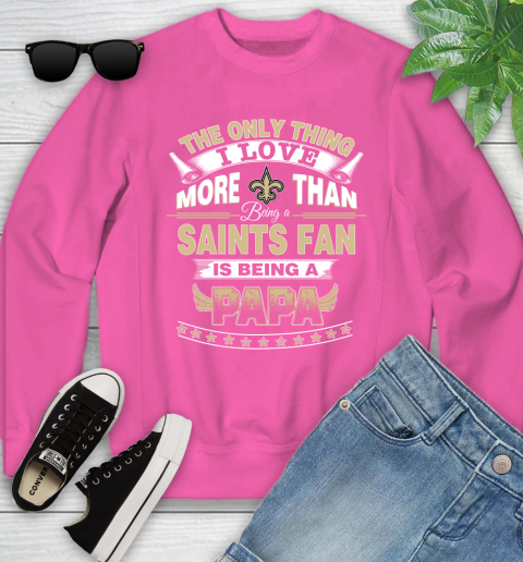 NFL The Only Thing I Love More Than Being A New Orleans Saints Fan Is Being A Papa Football Youth Sweatshirt 6