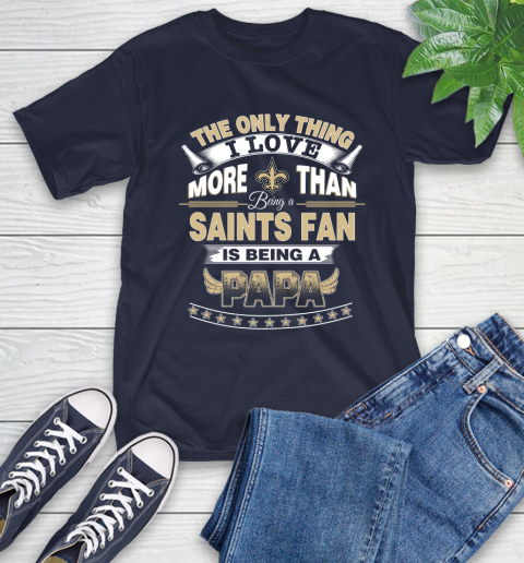 NFL The Only Thing I Love More Than Being A New Orleans Saints Fan Is Being A Papa Football T-Shirt 3