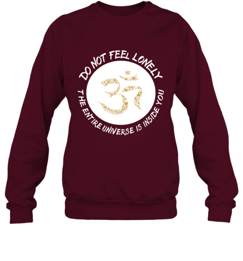 Do Not Feel Lonely The Entire Universe Is Inside You Novelty Quote Buddhist Zen Buddhism Meditation And Yoga Sweatshirt