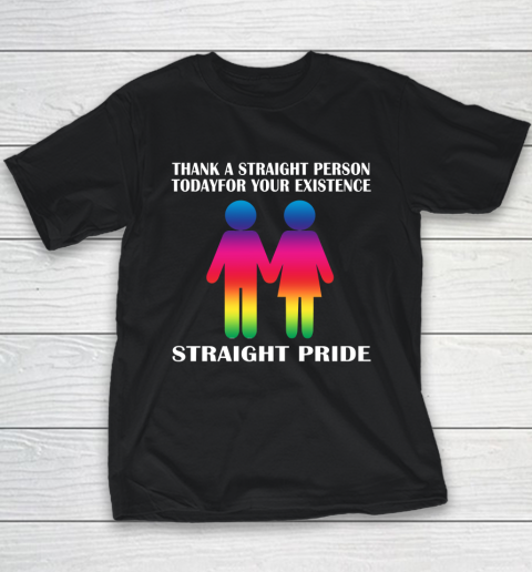 Thank A Straight Person Today For Your Existence Straight Pride Youth T-Shirt