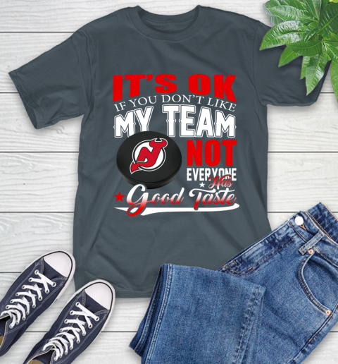 New Jersey Devils NHL Hockey You Don't Like My Team Not Everyone Has Good Taste T-Shirt 10