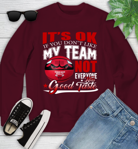 NBA It's Ok If You Don't Like My Team Chicago Bulls Not Everyone Has Good Taste Basketball Youth Sweatshirt 4