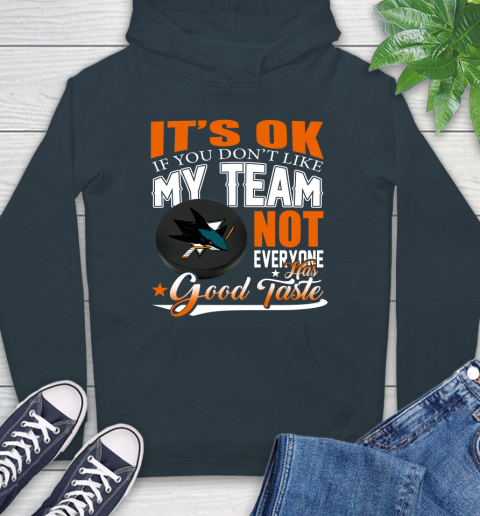 San Jose Sharks NHL Hockey You Don't Like My Team Not Everyone Has Good Taste Hoodie 7