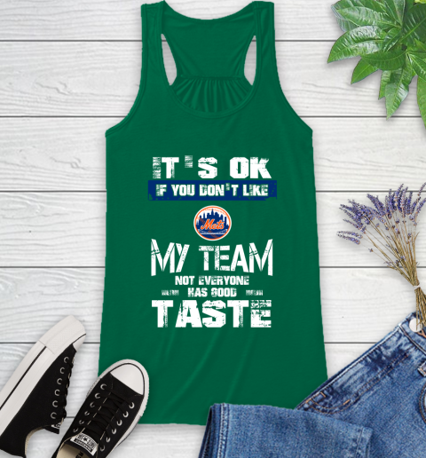 New York Mets MLB Baseball It's Ok If You Don't Like My Team Not Everyone Has Good Taste Racerback Tank - Image 7