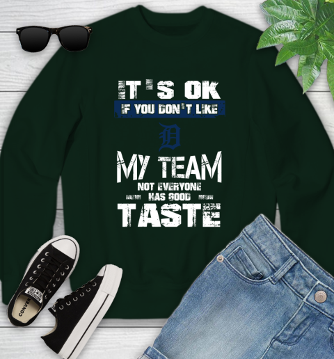Detroit Tigers MLB Baseball It's Ok If You Don't Like My Team Not Everyone Has Good Taste Youth Sweatshirt 9
