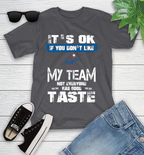 Los Angeles Dodgers MLB Baseball It's Ok If You Don't Like My Team Not Everyone Has Good Taste Youth T-Shirt 6