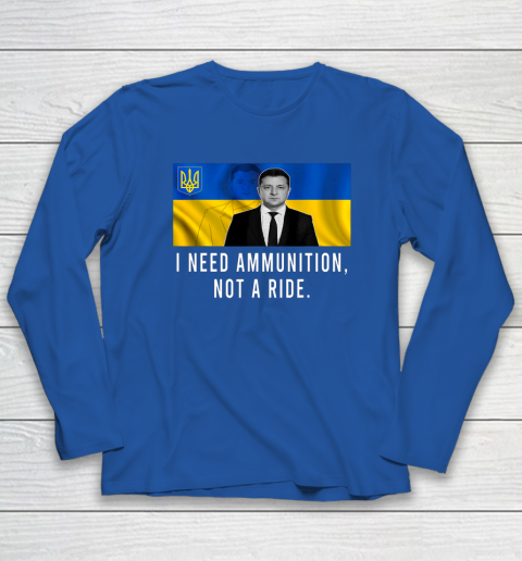 Volodymyr Zelensky I Need Ammunition Not A Ride Ukraine Long Sleeve T-Shirt 5
