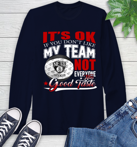 NBA It's Ok If You Don't Like My Team Brooklyn Nets Not Everyone Has Good Taste Basketball Long Sleeve T-Shirt 3