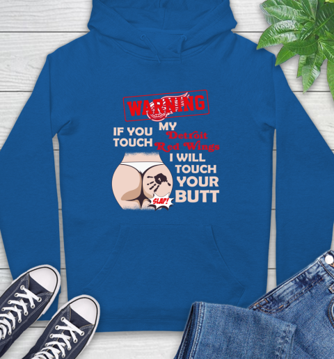 Detroit Red Wings NHL Hockey Warning If You Touch My Team I Will Touch My Butt Hoodie 9